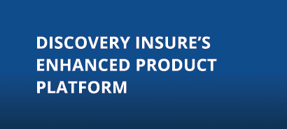 DISCOVERY INSURE S ENHANCED PRODUCT PLATFORM