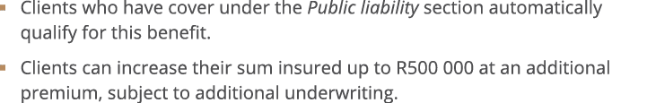    Clients who have cover under the Public liability section automatically qualify for this benefit     Clients can i   