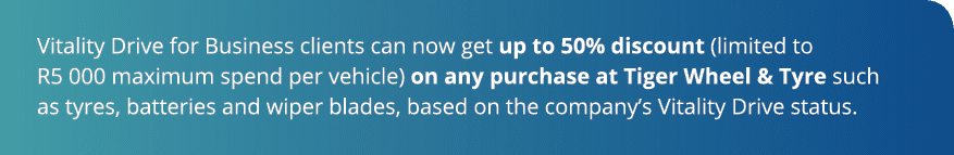 Vitality Drive for Business clients can now get up to 50% discount (limited to R5 000 maximum spend per vehicle) on a   