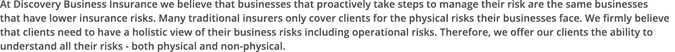 At Discovery Business Insurance we believe that businesses that proactively take steps to manage their risk are the s   