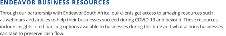 ENDEAVOR BUSINESS RESOURCES Through our partnership with Endeavor South Africa, our clients get access to amazing res   