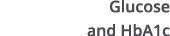 Glucose and HbA1c