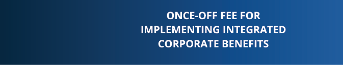 Once-off fee for implementing Integrated Corporate Benefits