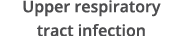Upper respiratory tract infection