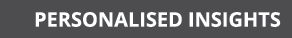 PERSONALISED insights 