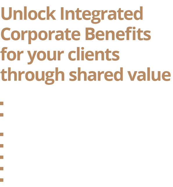   Shared-value insurance for corporates   Comprehensive employee solutions supported by Integrated Corporate Benefits   