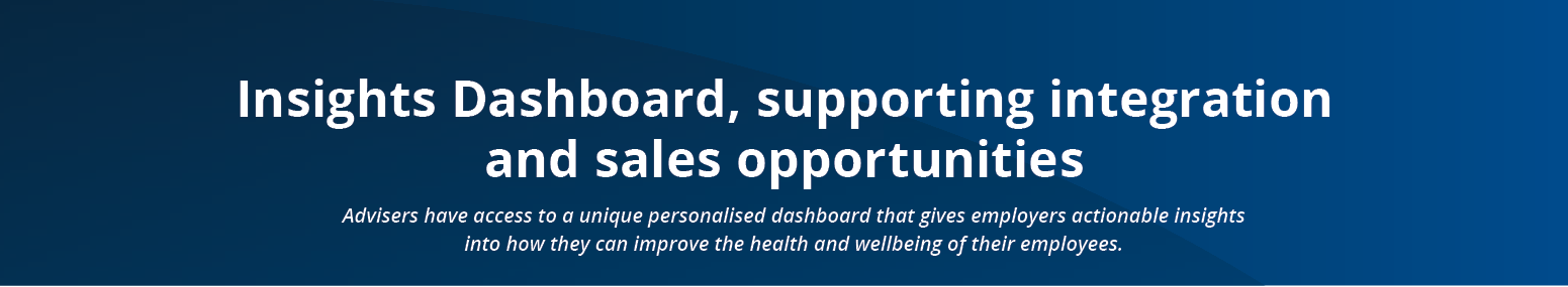 Advisers have access to a unique personalised dashboard that gives employers actionable insights into how they can im   