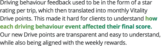 Driving behaviour feedback used to be in the form of a star rating per trip, which then translated into monthly Vital   