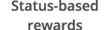 Status-based rewards
