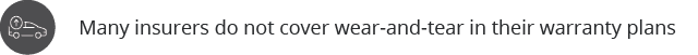 Many insurers do not cover wear-and-tear in their warranty plan