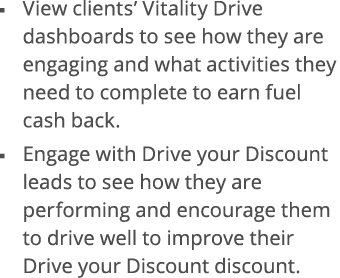    View clients  Vitality Drive dashboards to see how they are engaging and what activities they need to complete to    