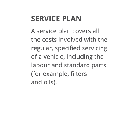 SERVICE PLAN A service plan covers all the costs involved with the regular, specified servicing of a vehicle, includi   