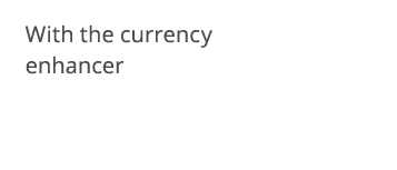 With the currency enhancer