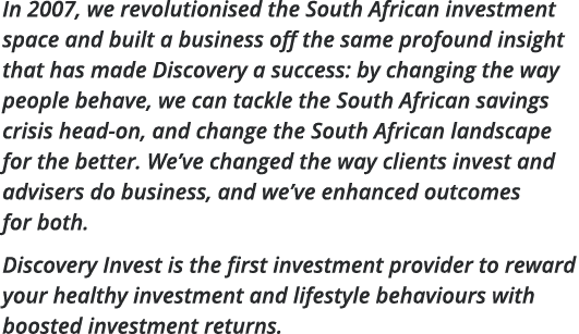 In 2007, we revolutionised the South African investment space and built a business off the same profound insight that   