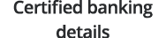 Certified banking details