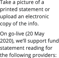 Take a picture of a printed statement or upload an electronic copy of the info  On go-live (20 May 2020), we ll suppo   