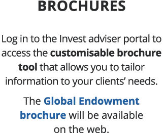 Brochures Log in to the Invest adviser portal to access the customisable brochure tool that allows you to tailor info   