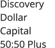 Discovery Dollar Capital 50:50 Plus